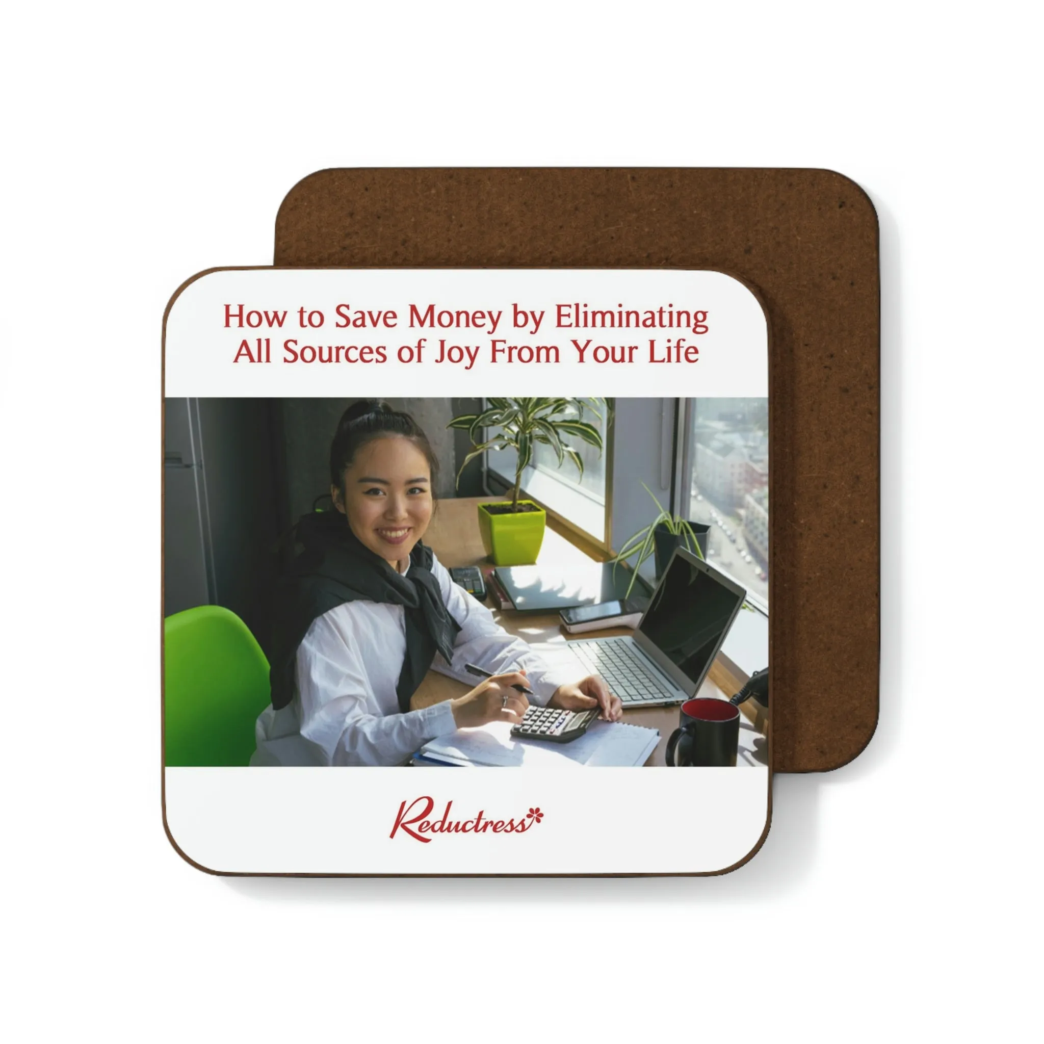 "How to Save Money by Eliminating All Sources of Joy From Your Life" Hardboard Back Coaster